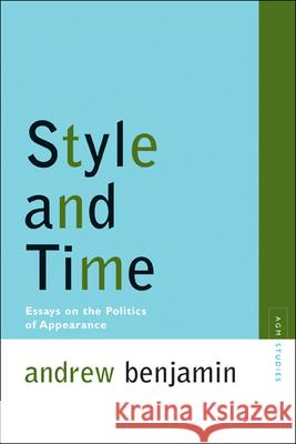Style and Time: Essays on the Politics of Appearance Benjamin, Andrew 9780810123342 Northwestern University Press - książka