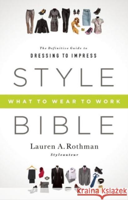 Style Bible: What to Wear to Work Rothman, Lauren A. 9781937134709 Bibliomotion - książka
