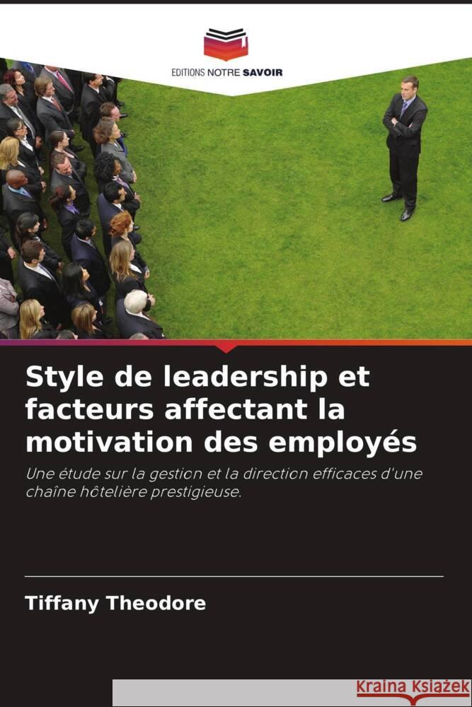 Style de leadership et facteurs affectant la motivation des employés Theodore, Tiffany 9786203476828 Editions Notre Savoir - książka