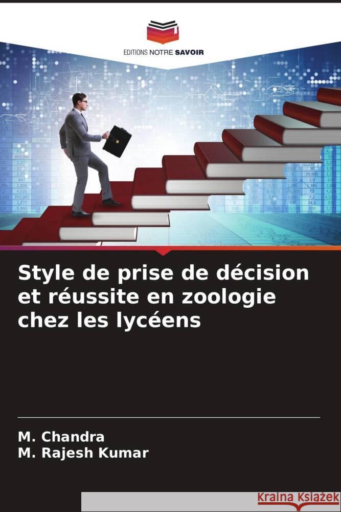 Style de prise de décision et réussite en zoologie chez les lycéens Chandra, M., Kumar, M. Rajesh 9786208569457 Editions Notre Savoir - książka