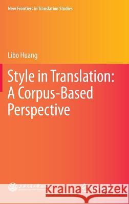 Style in Translation: A Corpus-Based Perspective Libo Huang 9783662455654 Springer - książka