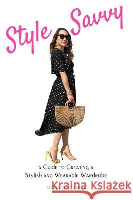 Style Savvy: A Guide to Creating a Stylish and Wearable Wardrobe Maria Vo 9781540888006 Createspace Independent Publishing Platform - książka