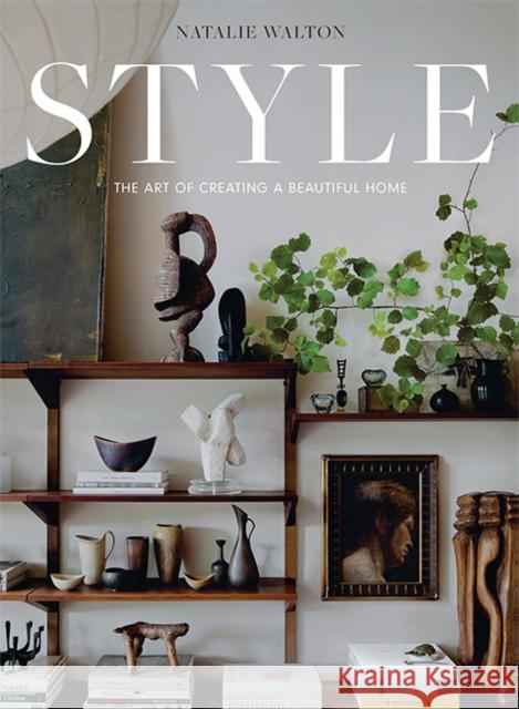 Style: The Art of Creating a Beautiful Home Natalie Walton 9781743797976 Hardie Grant Books - książka