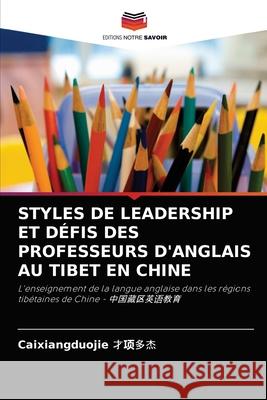 Styles de Leadership Et Défis Des Professeurs d'Anglais Au Tibet En Chine 才项多杰, Caixia 9786202735902 Editions Notre Savoir - książka