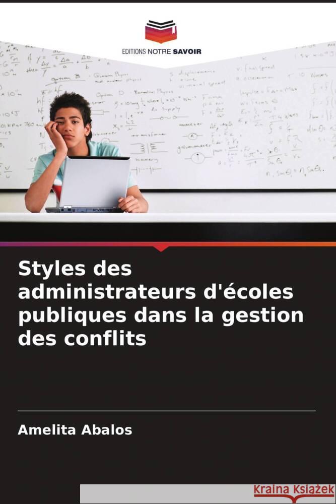 Styles des administrateurs d'écoles publiques dans la gestion des conflits Abalos, Amelita 9786206304470 Editions Notre Savoir - książka