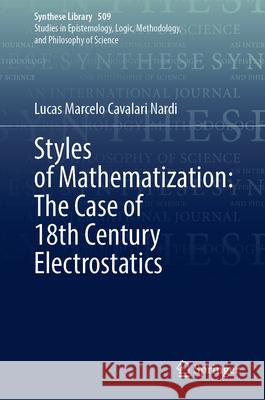 Styles of Mathematization: The Case of 18th Century Electrostatics Lucas Marcelo Cavalar 9783031984341 Springer - książka