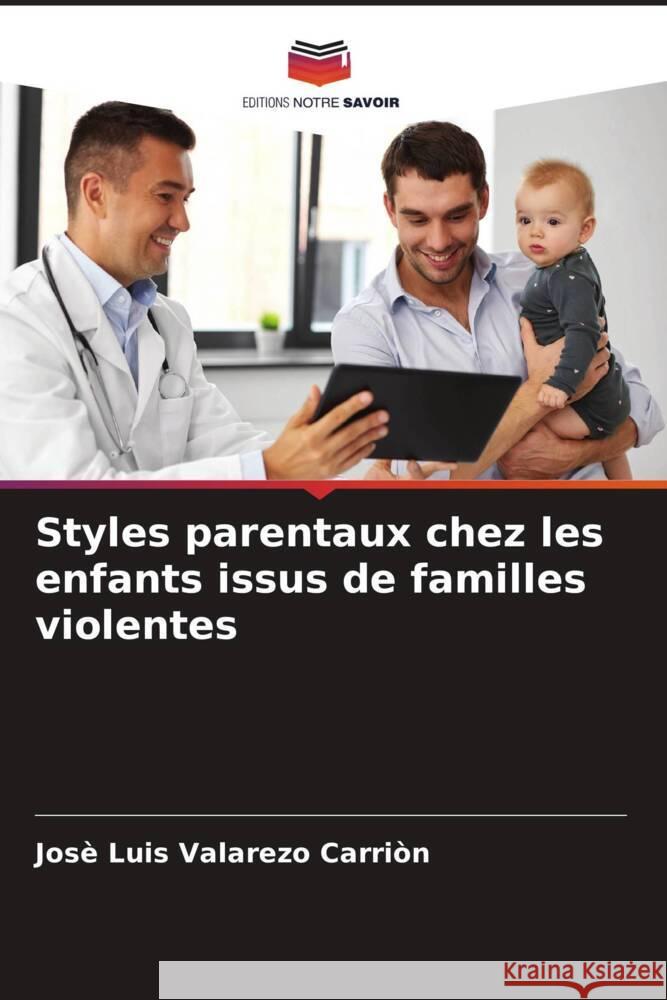 Styles parentaux chez les enfants issus de familles violentes Valarezo Carrión, José Luis 9786206572268 Editions Notre Savoir - książka