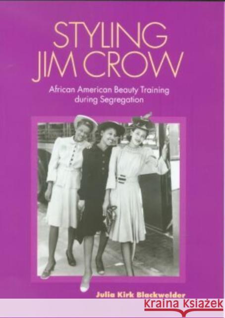 Styling Jim Crow: African American Beauty Training During Segregation Blackwelder, Julia Kirk 9781585442447 Texas A&M University Press - książka