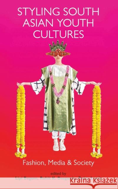 Styling South Asian Youth Cultures: Fashion, Media and Society Begum, Lipi 9781784539177 I. B. Tauris & Company - książka