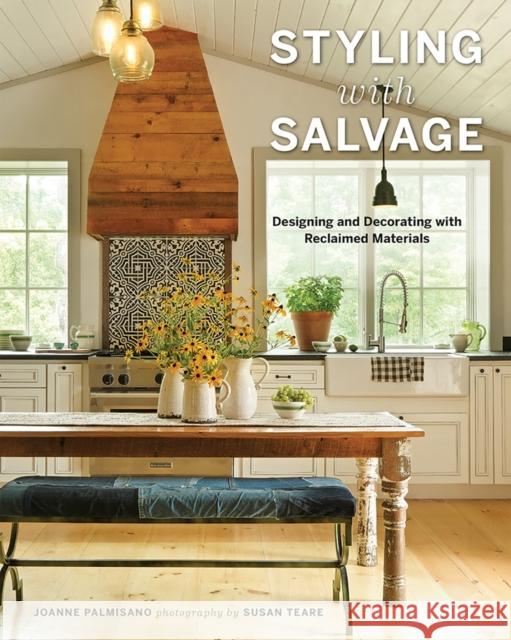 Styling with Salvage: Designing and Decorating with Reclaimed Materials Joanne Palmisano Susan Teare 9781581574623 Countryman Press - książka