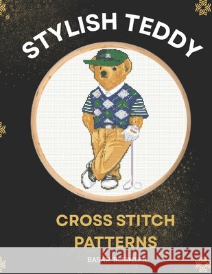 Stylish Teddy Cross Stitch Patterns: 6 Iconic Teddy Bears Besimler, Basar 9798254511847 Independently Published - książka