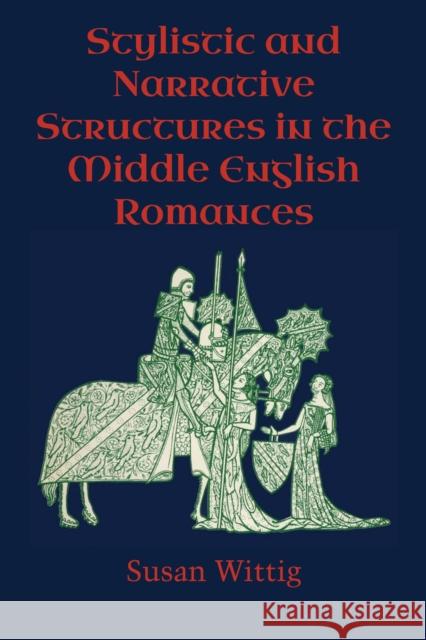 Stylistic and Narrative Structures in the Middle English Romances Susan Wittig 9780292766532 University of Texas Press - książka