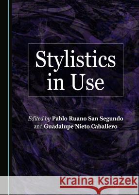 Stylistics in Use Guadalupe Nieto Caballero, Pablo Ruano San Segundo 9781443894401 Cambridge Scholars Publishing (RJ) - książka