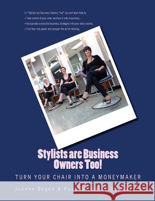 Stylists are Business Owners Too!: Turn Your Chair into a Moneymaker. Degen, Jeanne E. 9781940128146 Jeanne Degen - książka
