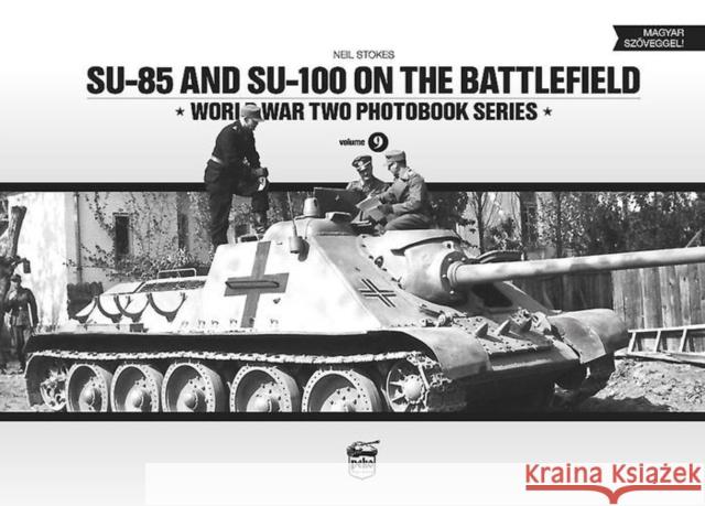 SU-85 and SU-100 on the Battlefield: World War Two Photobook Series Neil Stokes 9786158007207 PeKo Publishing Kft. - książka