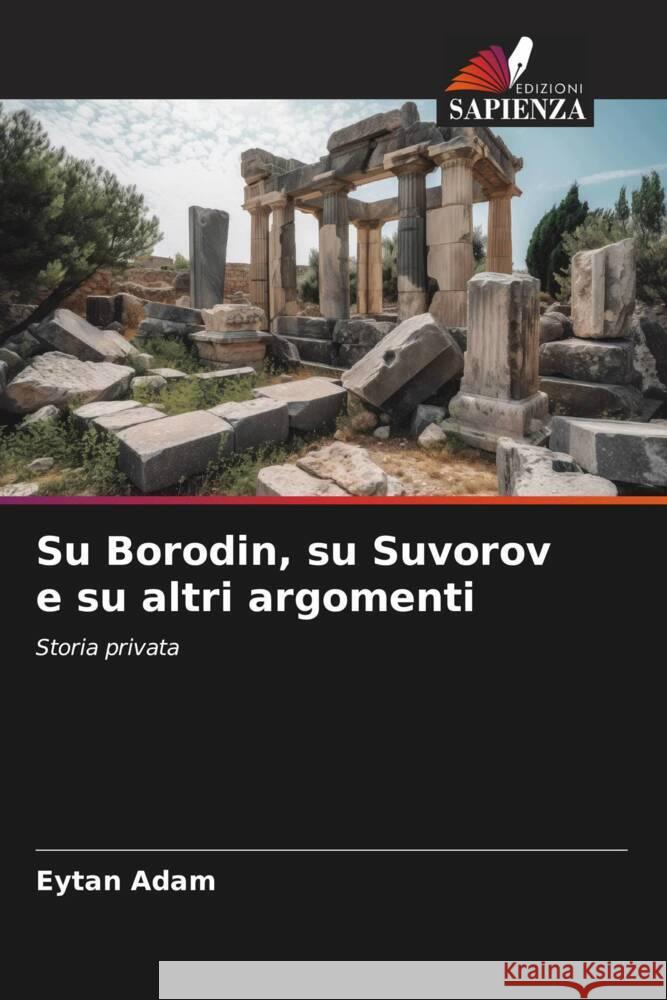 Su Borodin, su Suvorov e su altri argomenti Adam, Eytan 9786208605629 Edizioni Sapienza - książka