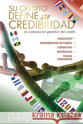 Su crédito define su credibilidad: La composición genética del crédito Briggs, Chayo 9781648731273 Briggs and Lay Pro Inc - książka