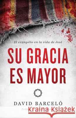 Su Gracia Es Mayor: El Evangelio En La Vida de José Barceló, David 9781535997188 B&H Espanol - książka