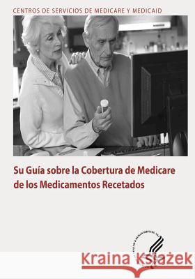 Su Guia sobre la Cobertura de Medicare de los Medicamentos Recetados Medicare y. Medicaid, Centros De Servici 9781492991380 Createspace - książka