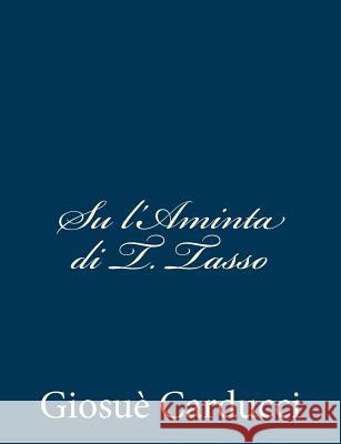 Su l'Aminta di T. Tasso Carducci, Giosue 9781480289529 Createspace - książka