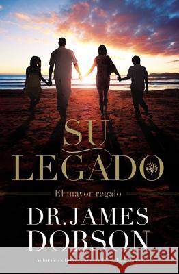 Su Legado: El Mayor Regalo James Dobson 9781455587797 Faithwords - książka