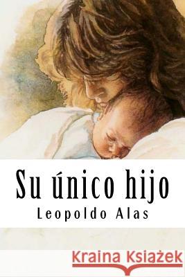 Su único hijo Alas, Leopoldo 9781987707113 Createspace Independent Publishing Platform - książka