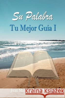 Su Palabra: Tu Mejor Guía I Juan Manuel Quero Moreno 9798860960541 Independently Published - książka