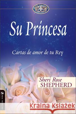 Su Princesa: Cartas de Amor de Tu Rey Sheri Rose Shepherd 9780829747140 Editorial Vida - książka
