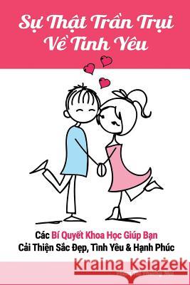 Su That Tran Trui Ve Tinh Yeu: Cac Bi Quyet Khoa Hoc Giup Ban Cai Thien Sac Dep, Tinh Yeu & Hanh Phuc Mai Thi Phuong Pham 9781537494142 Createspace Independent Publishing Platform - książka