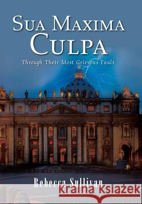 Sua Maxima Culpa: Through Their Most Grievous Fault Rebecca Sullivan 9781504948401 Authorhouse - książka