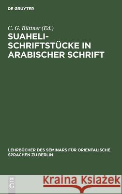 Suaheli-Schriftstücke in Arabischer Schrift: Mit Lateinischer Schrift Umschrieben, Übersetzt Und Erklärt C G Büttner, No Contributor 9783112387436 De Gruyter - książka