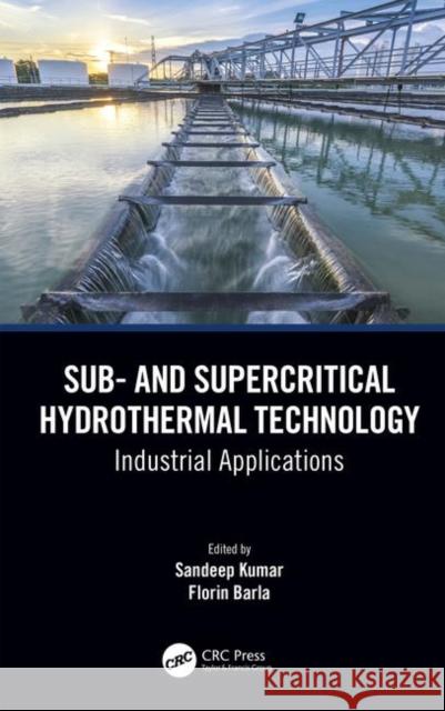 Sub- And Supercritical Hydrothermal Technology: Industrial Applications Sandeep Kumar Florin Barla 9781138085091 CRC Press - książka