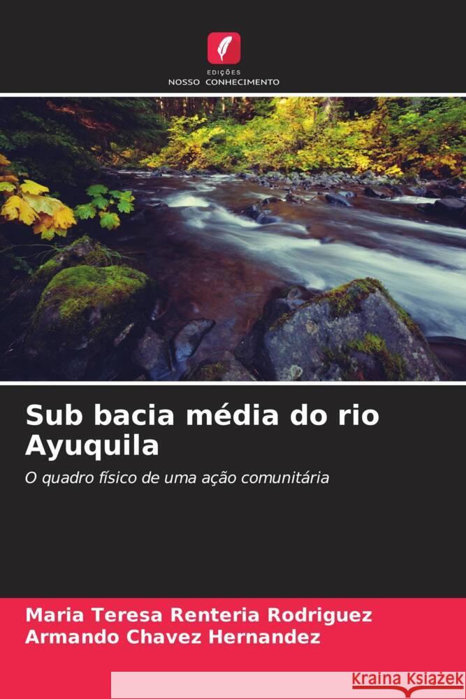 Sub bacia média do rio Ayuquila Rentería Rodríguez, María Teresa, Chávez Hernández, Armando 9786206365006 Edições Nosso Conhecimento - książka