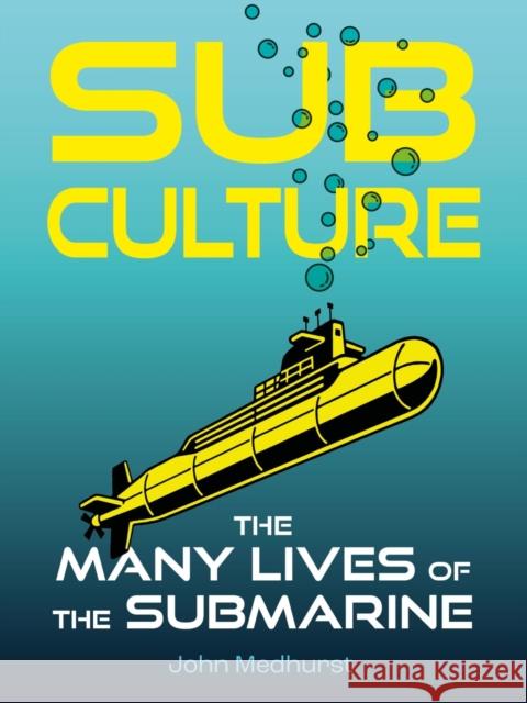 Sub Culture: The Many Lives of the Submarine John Medhurst 9781789146370 Reaktion Books - książka