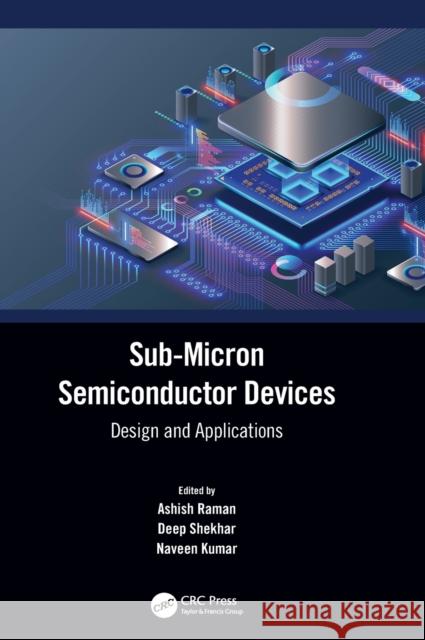 Sub-Micron Semiconductor Devices: Design and Applications Ashish Raman Deep Shekhar Naveen Kumar 9780367648091 CRC Press - książka