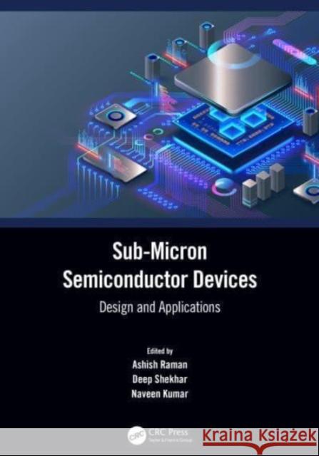 Sub-Micron Semiconductor Devices: Design and Applications Ashish Raman Deep Shekhar Naveen Kumar 9780367648107 CRC Press - książka