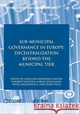 Sub-Municipal Governance in Europe: Decentralization Beyond the Municipal Tier Hlepas, Nikolaos-Komninos 9783319878553 Palgrave MacMillan - książka