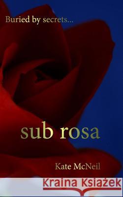 Sub Rosa Kate McNeil 9781985861077 Createspace Independent Publishing Platform - książka