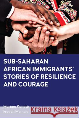 Sub-Saharan African Immigrants' Stories of Resilience and Courage Fredah Mainah 9781839987861 Anthem Press - książka