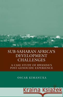 Sub-Saharan Africa's Development Challenges: A Case Study of Rwanda's Post-Genocide Experience Kimanuka, O. 9781349373871 Palgrave MacMillan - książka