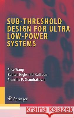 Sub-Threshold Design for Ultra Low-Power Systems Wang, Alice 9780387335155 Springer - książka