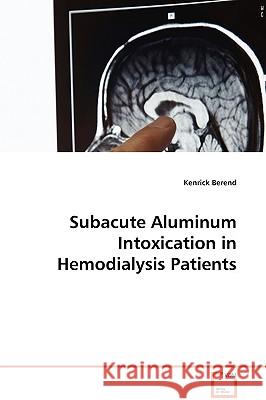 Subacute Aluminum Intoxication in Hemodialysis Patients Kenrick Berend 9783639093087  - książka