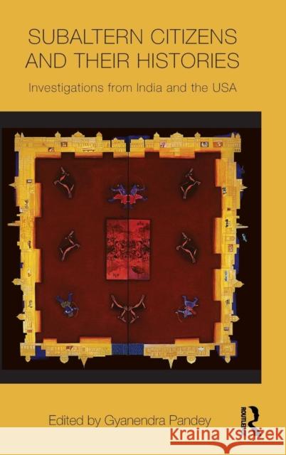 Subaltern Citizens and Their Histories: Investigations from India and the USA Pandey, Gyanendra 9780415778329 Taylor & Francis - książka