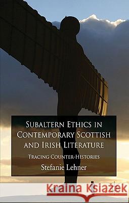 Subaltern Ethics in Contemporary Scottish and Irish Literature: Tracing Counter-Histories Lehner, S. 9780230241701 Palgrave MacMillan - książka