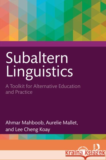 Subaltern Linguistics: A Toolkit for Alternative Education and Practice Lee Cheng Koay 9781032800325 Taylor & Francis Ltd - książka