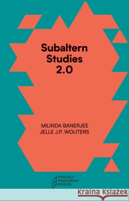 Subaltern Studies 2.0: Being Against the Capitalocene Milinda Banerjee Jelle J. P. Wouters 9781734643534 Prickly Paradigm Press - książka