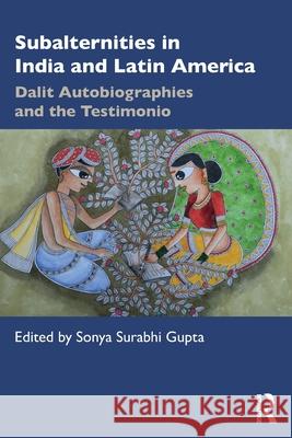 Subalternities in India and Latin America: Dalit Autobiographies and the Testimonio Sonya Surabhi Gupta 9780367360986 Routledge Chapman & Hall - książka