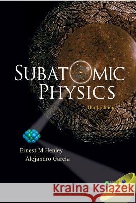 Subatomic Physics (3rd Edition) Ernest M. Henley Alejandro Garcia 9789812700568 World Scientific Publishing Company - książka