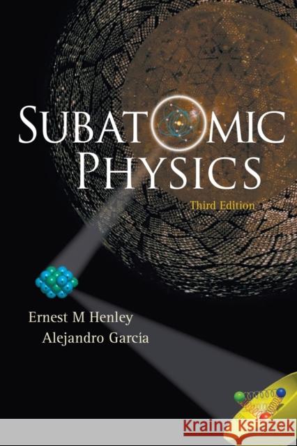 Subatomic Physics (3rd Edition) Ernest M. Henley Alejandro Garcia 9789812700575 World Scientific Publishing Company - książka