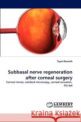 Subbasal nerve regeneration after corneal surgery Darwish, Taym 9783838346120 LAP Lambert Academic Publishing AG & Co KG - książka